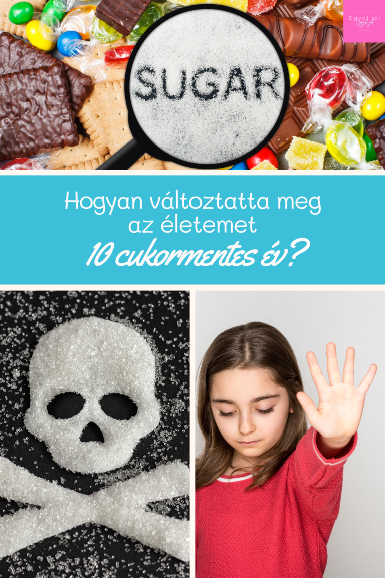 10 éve nem fogyasztok cukrot! Hogyan változtatta meg az életemet 10 cukormentes év?